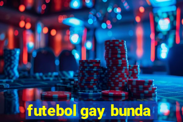 futebol gay bunda